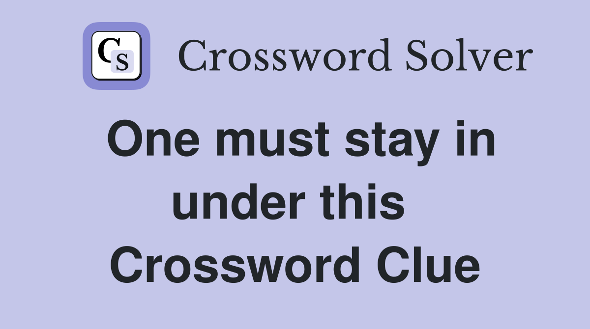One must stay in under this  Crossword Clue
