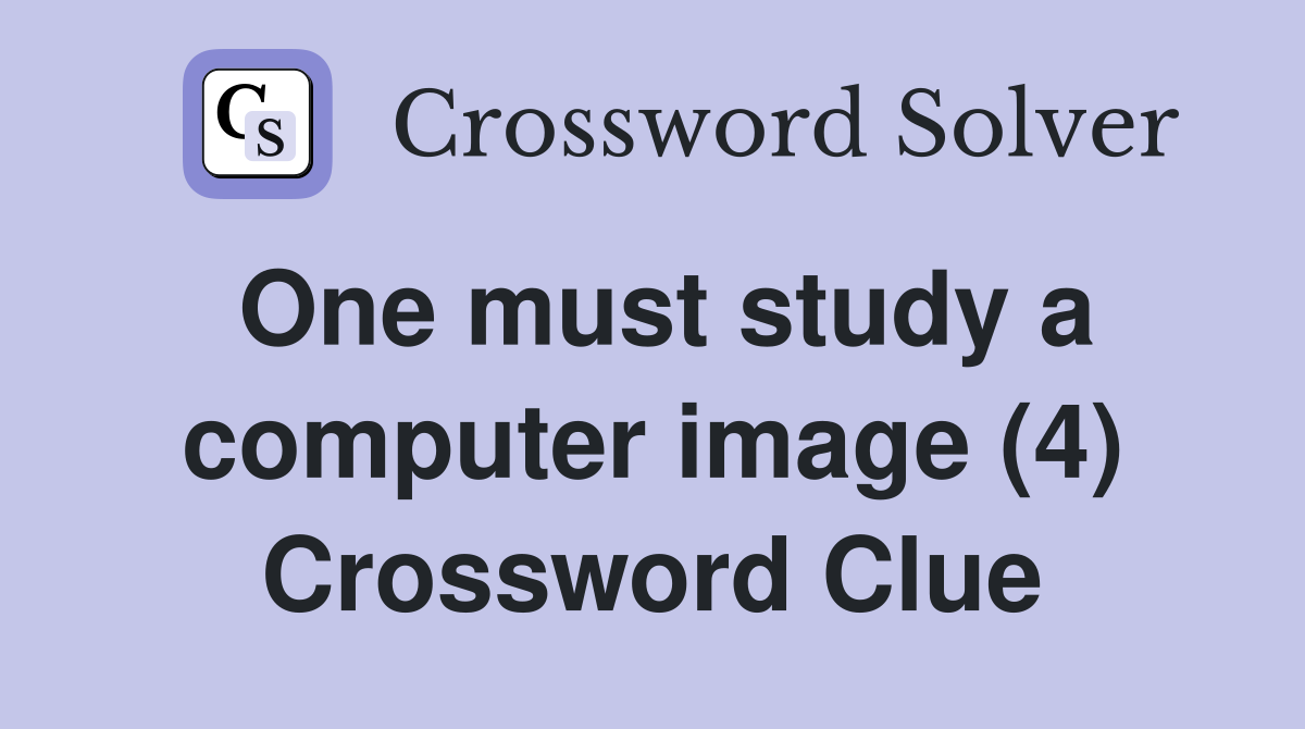 One must study a computer image (4) Crossword Clue