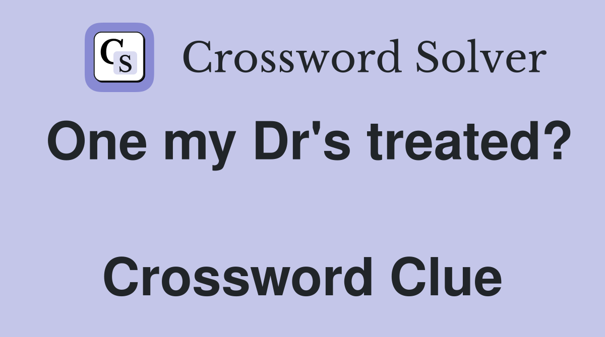 One my Dr's treated?  Crossword Clue