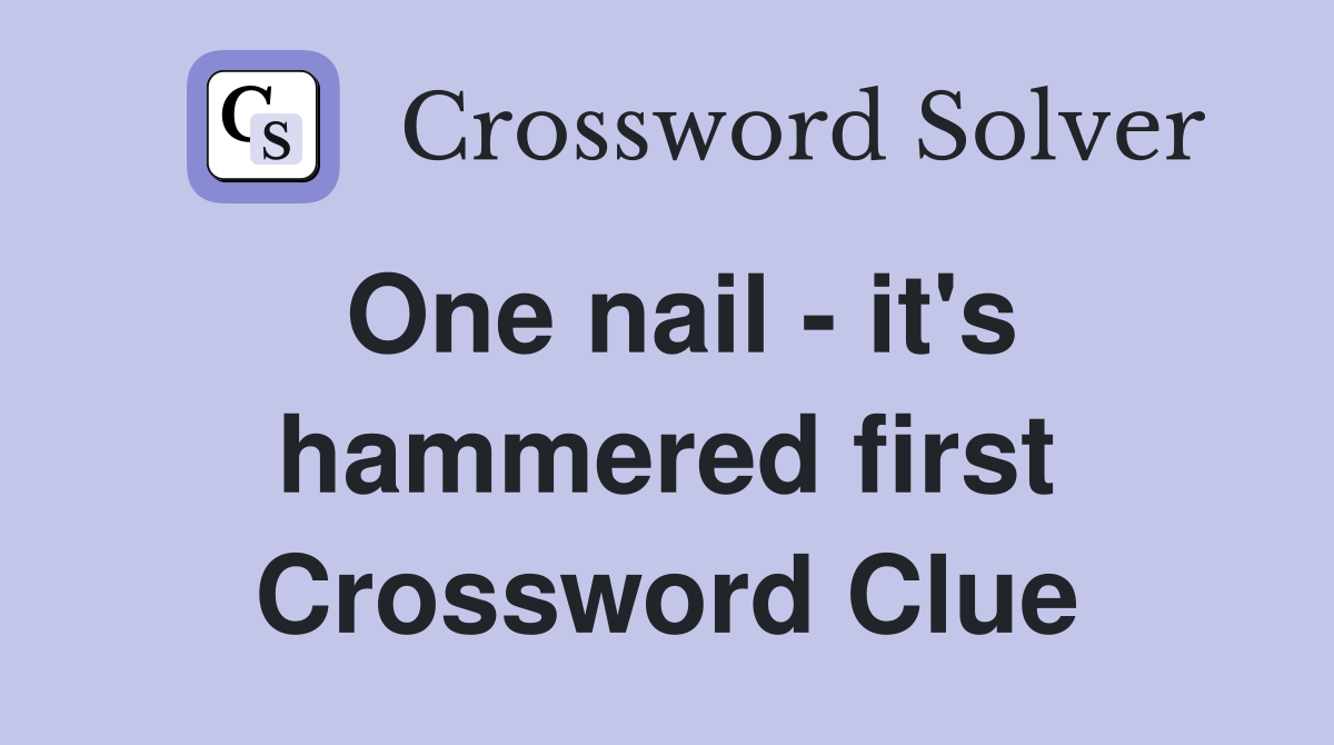One nail - it's hammered first Crossword Clue