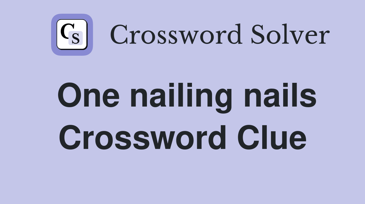 One nailing nails Crossword Clue