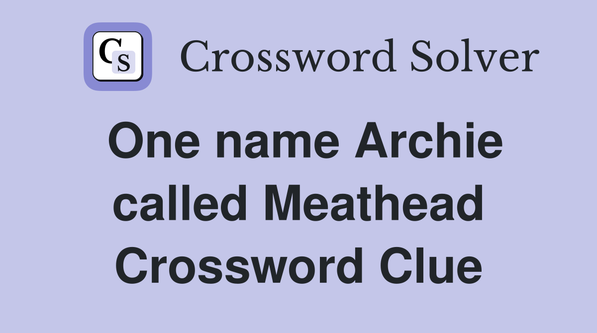 One name Archie called Meathead Crossword Clue