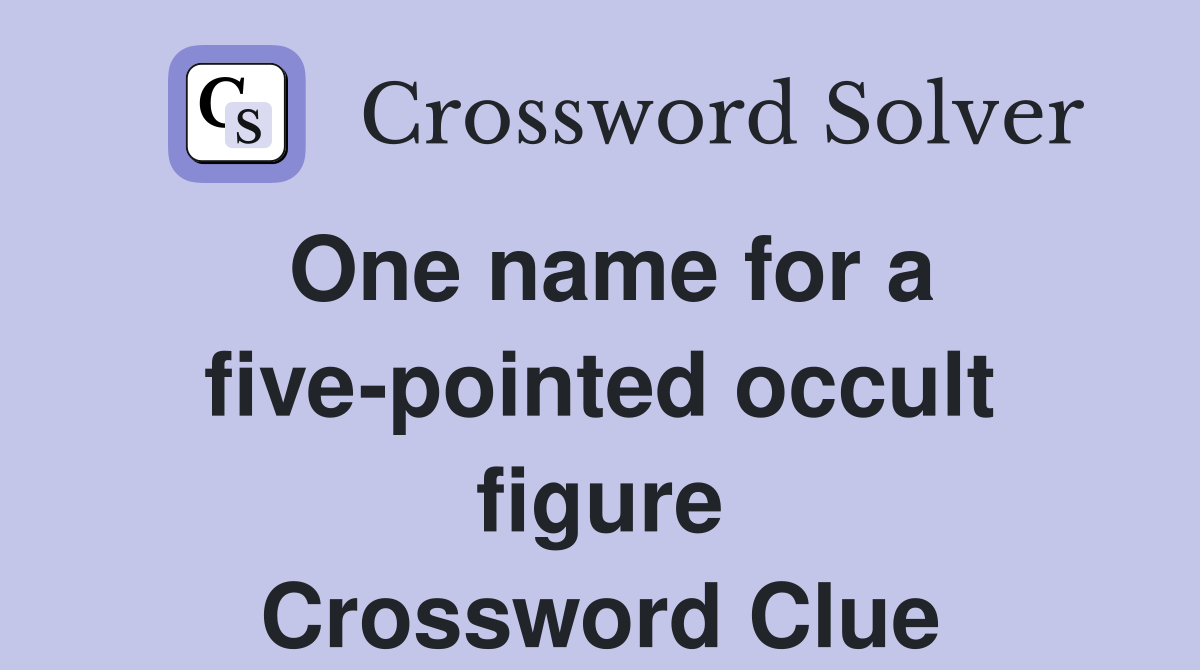 One name for a five-pointed occult figure Crossword Clue
