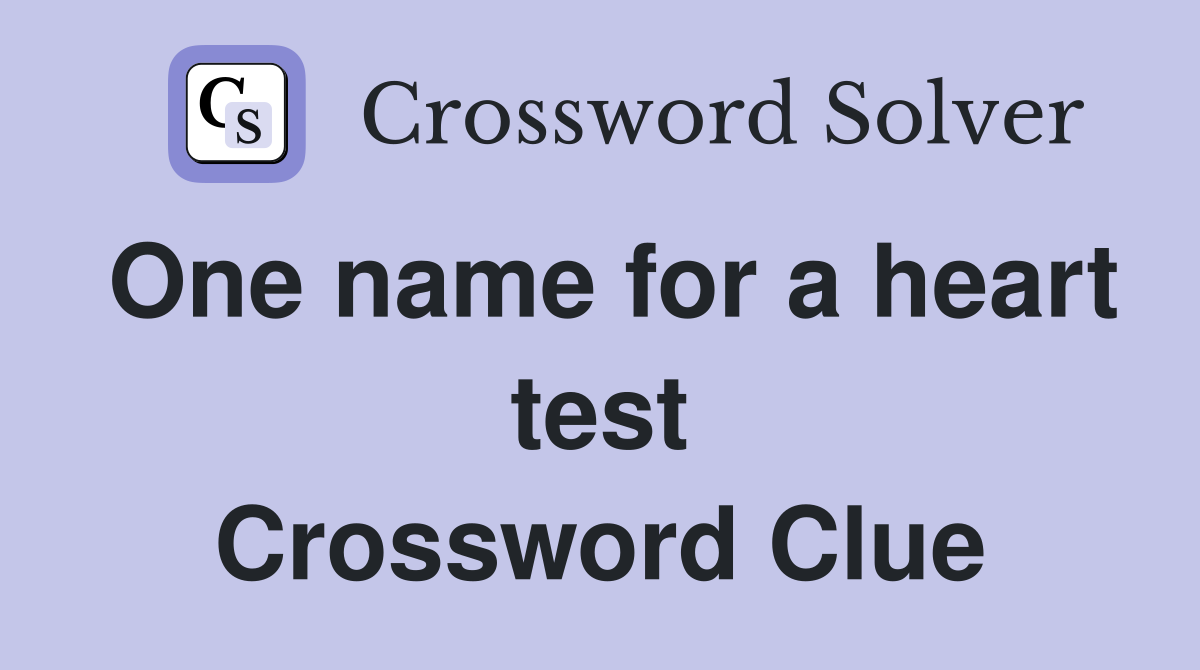 One name for a heart test Crossword Clue