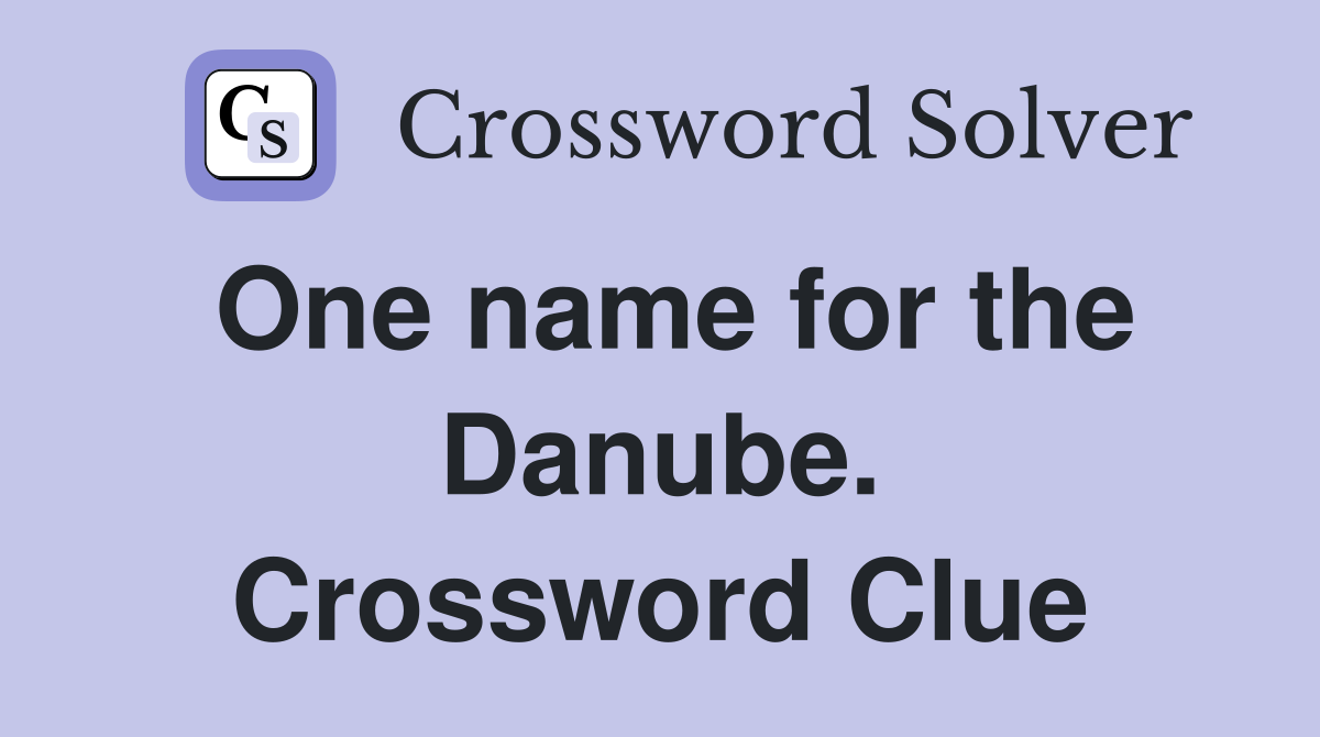 One name for the Danube. Crossword Clue