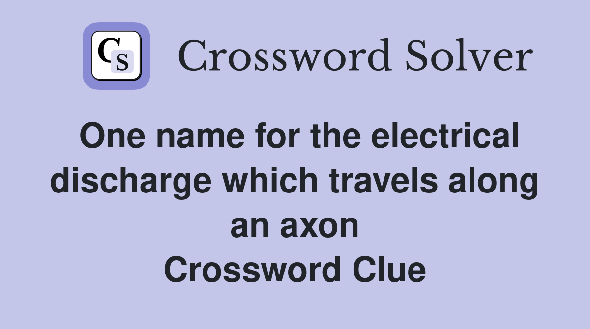 One name for the electrical discharge which travels along an axon Crossword Clue