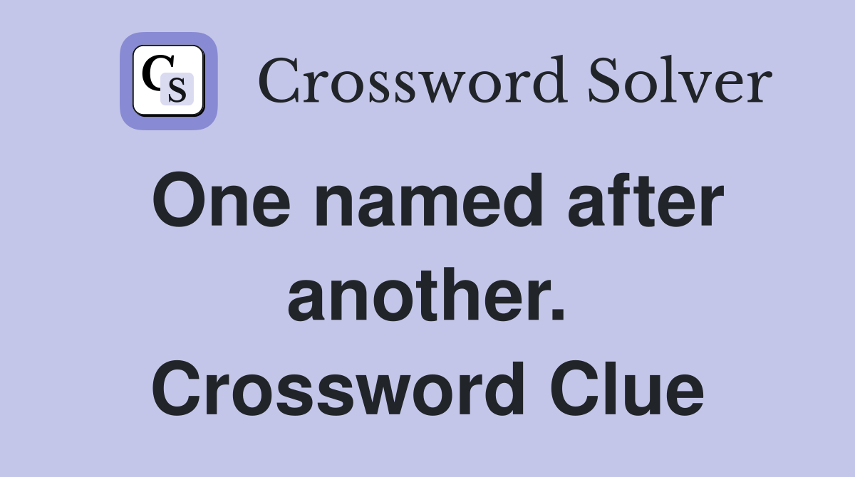 One named after another. Crossword Clue