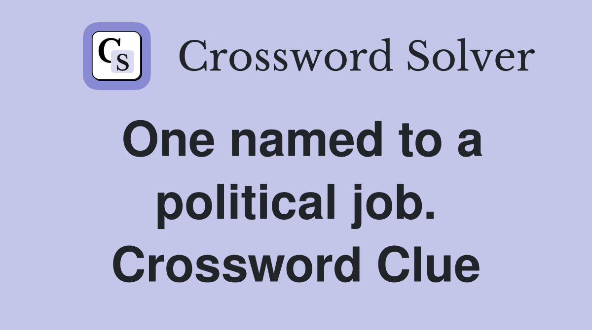 One named to a political job. Crossword Clue