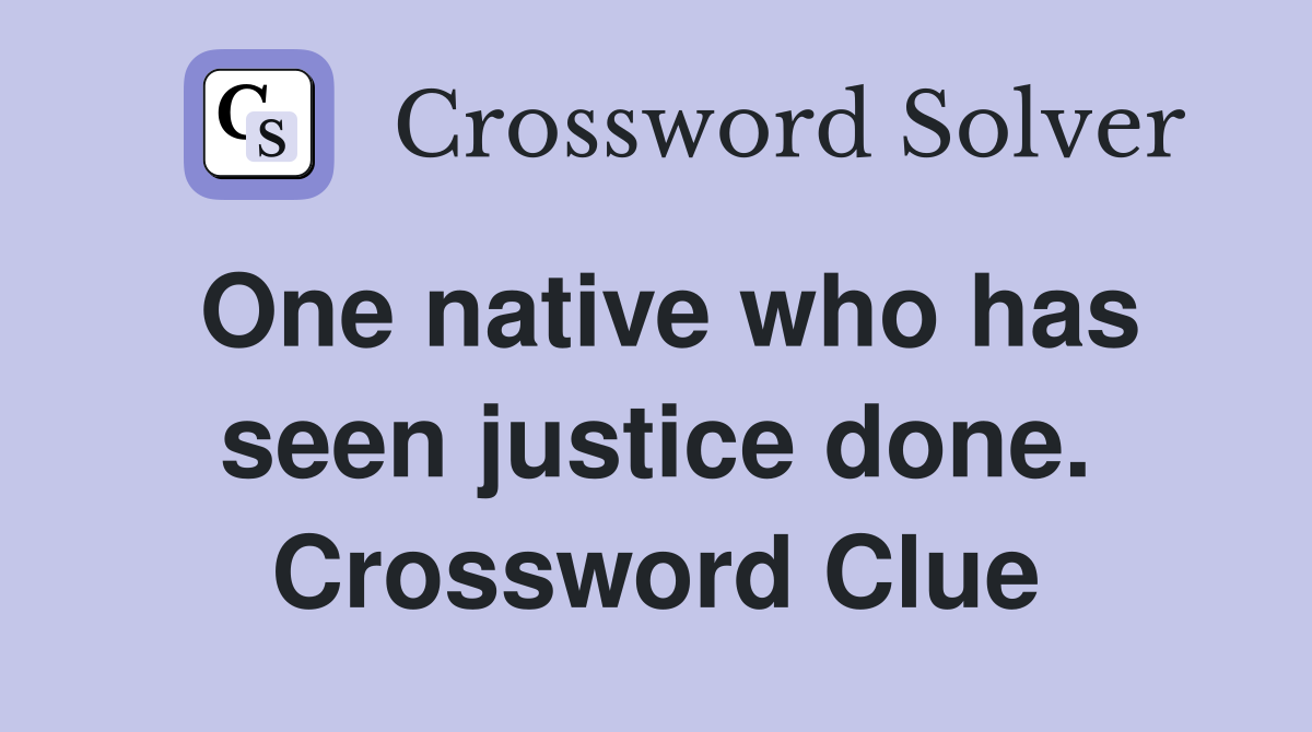 One native who has seen justice done. Crossword Clue