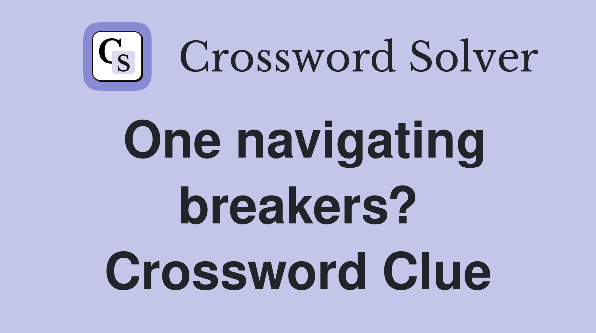 One navigating breakers? Crossword Clue