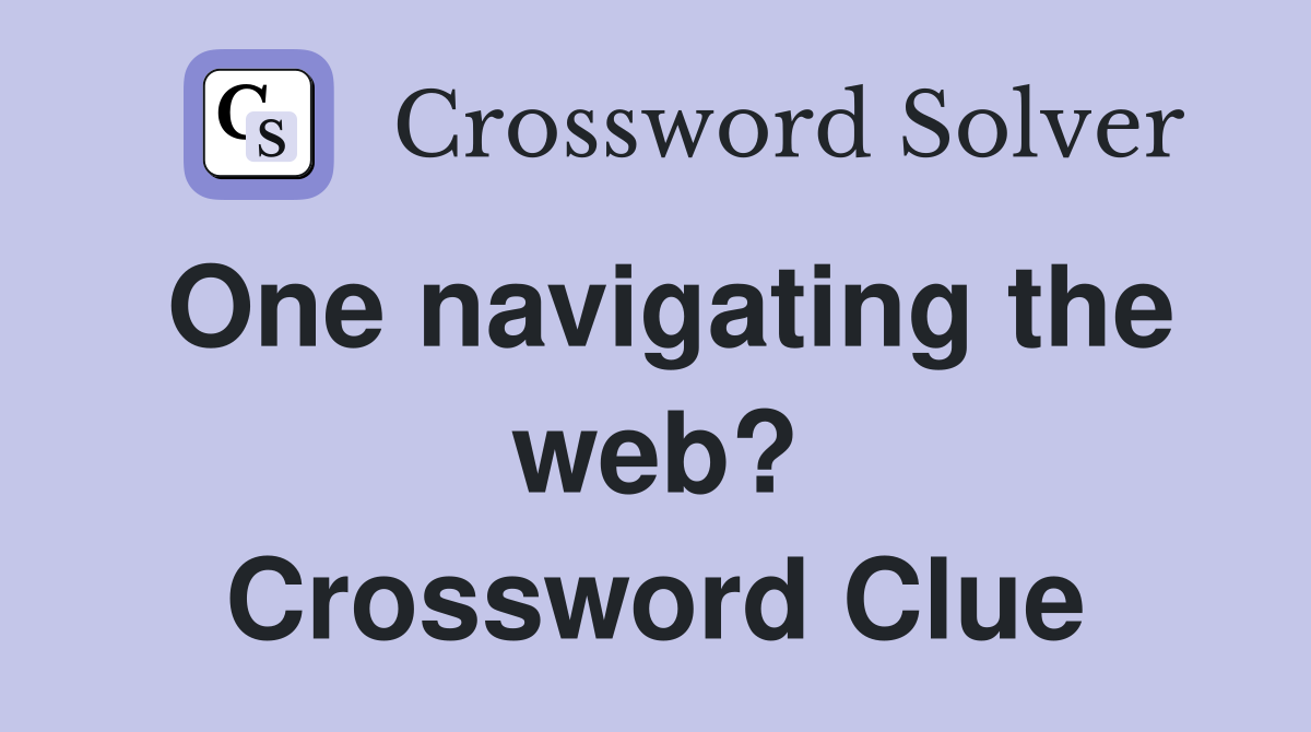 One navigating the web? Crossword Clue