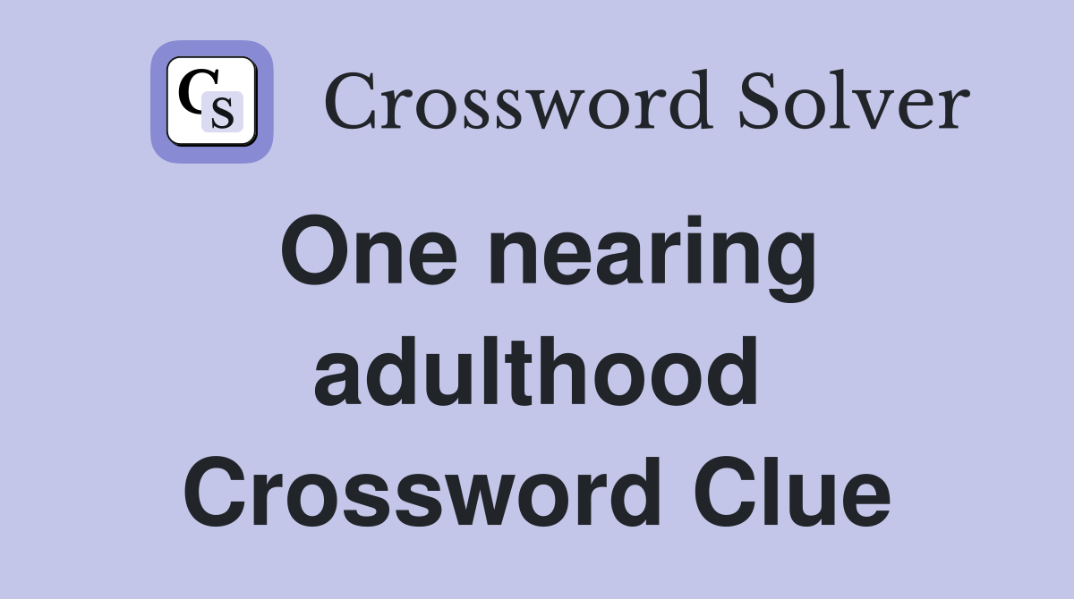 One nearing adulthood Crossword Clue