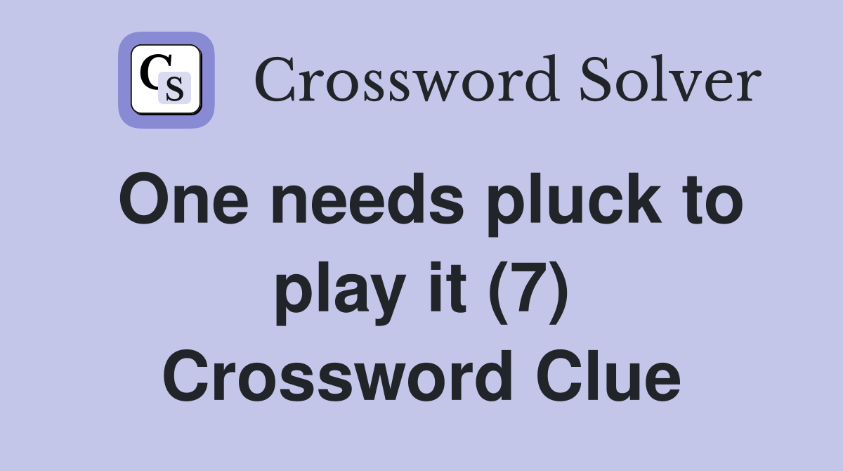 One needs pluck to play it (7) Crossword Clue