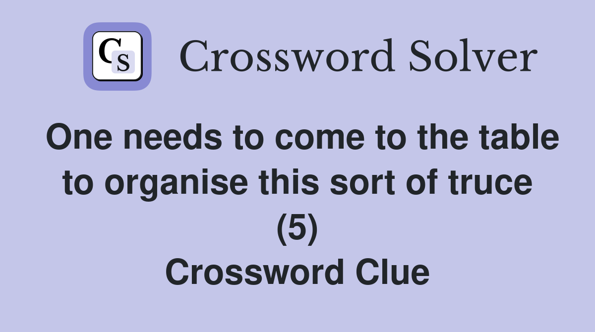 One needs to come to the table to organise this sort of truce (5) Crossword Clue