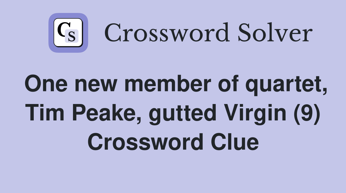 One new member of quartet, Tim Peake, gutted Virgin (9) Crossword Clue