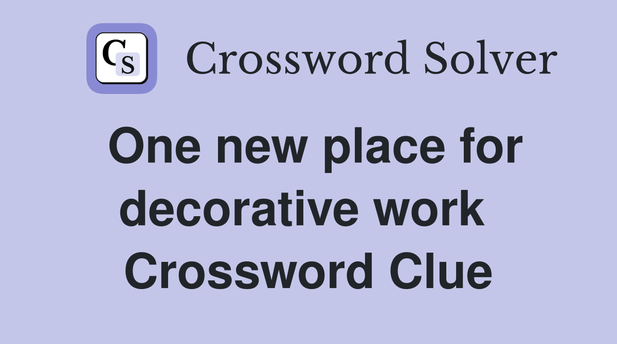 One new place for decorative work  Crossword Clue