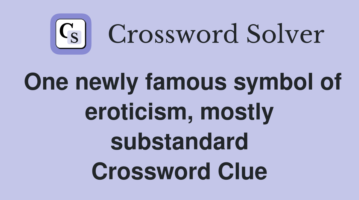 One newly famous symbol of eroticism, mostly substandard Crossword Clue