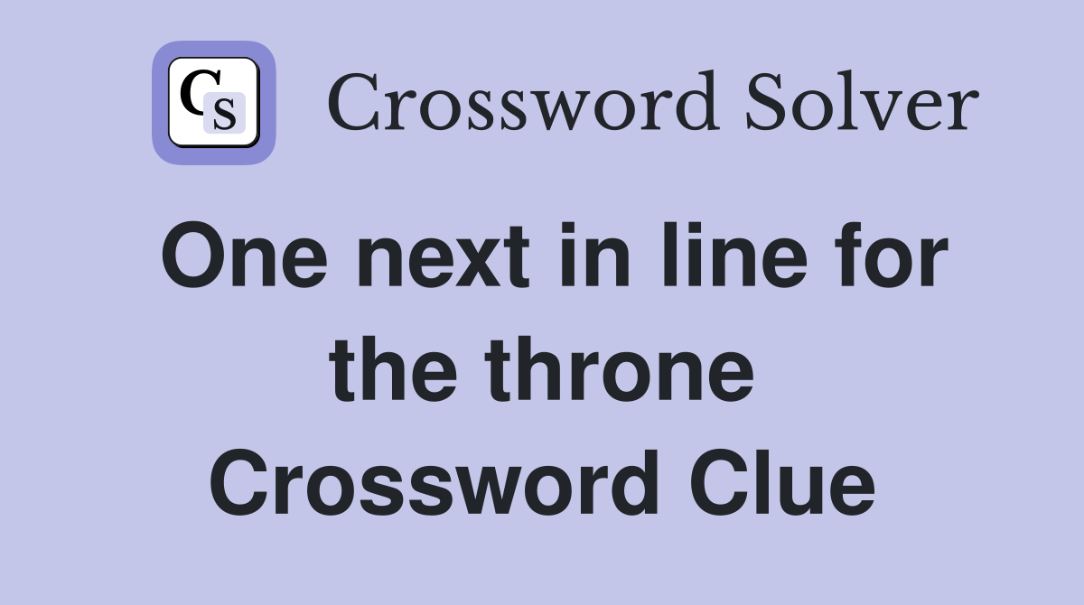 One next in line for the throne Crossword Clue