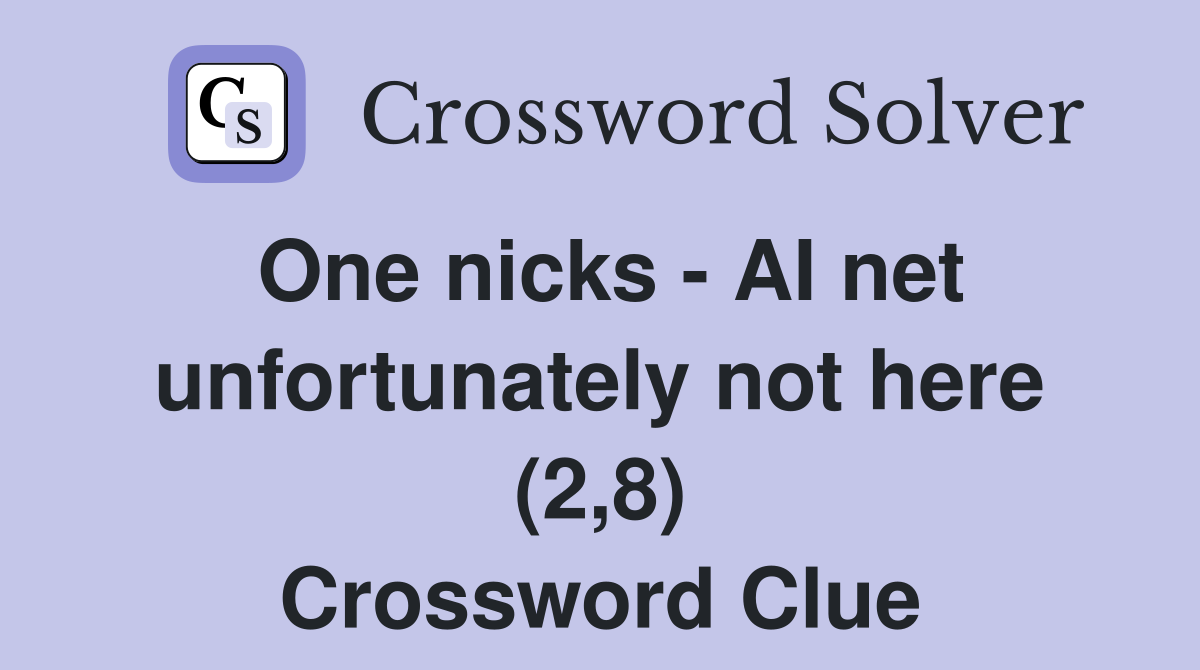 One nicks - AI net unfortunately not here (2,8) Crossword Clue