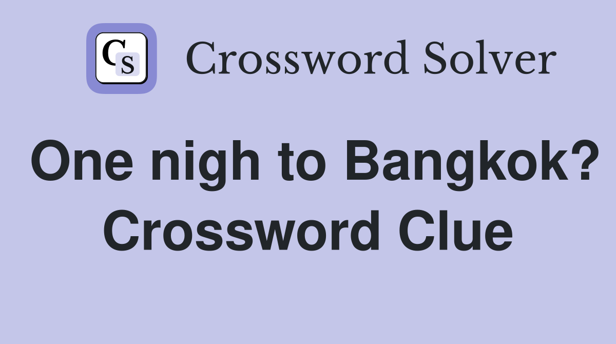 One nigh to Bangkok? Crossword Clue