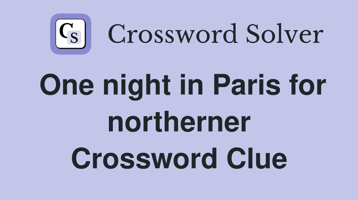 One night in Paris for northerner Crossword Clue