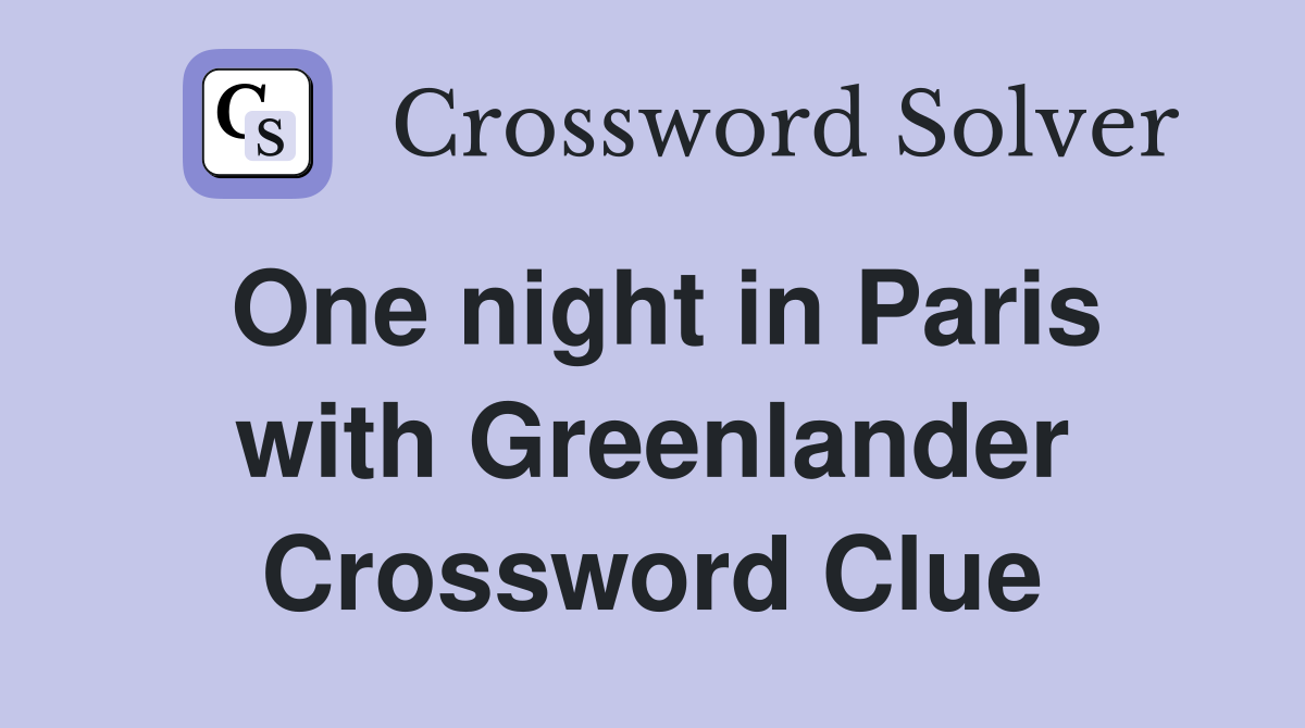 One night in Paris with Greenlander Crossword Clue