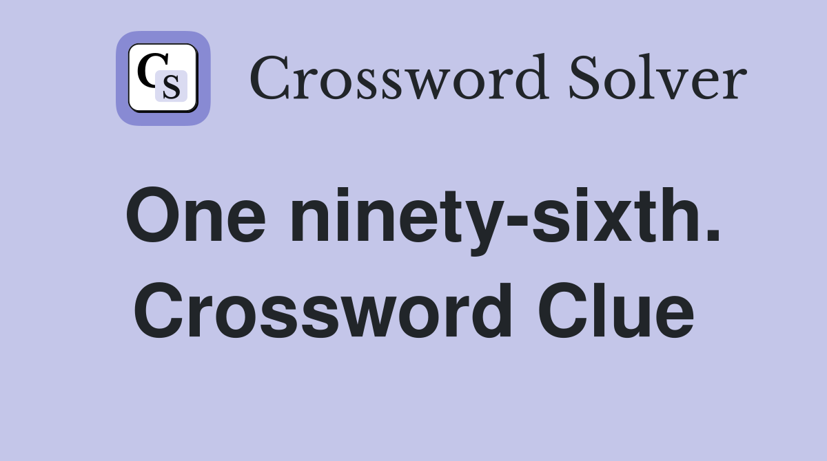One ninety-sixth. Crossword Clue