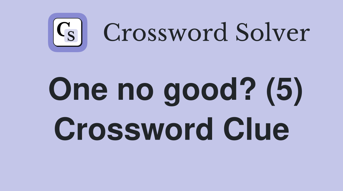 One no good? (5) Crossword Clue