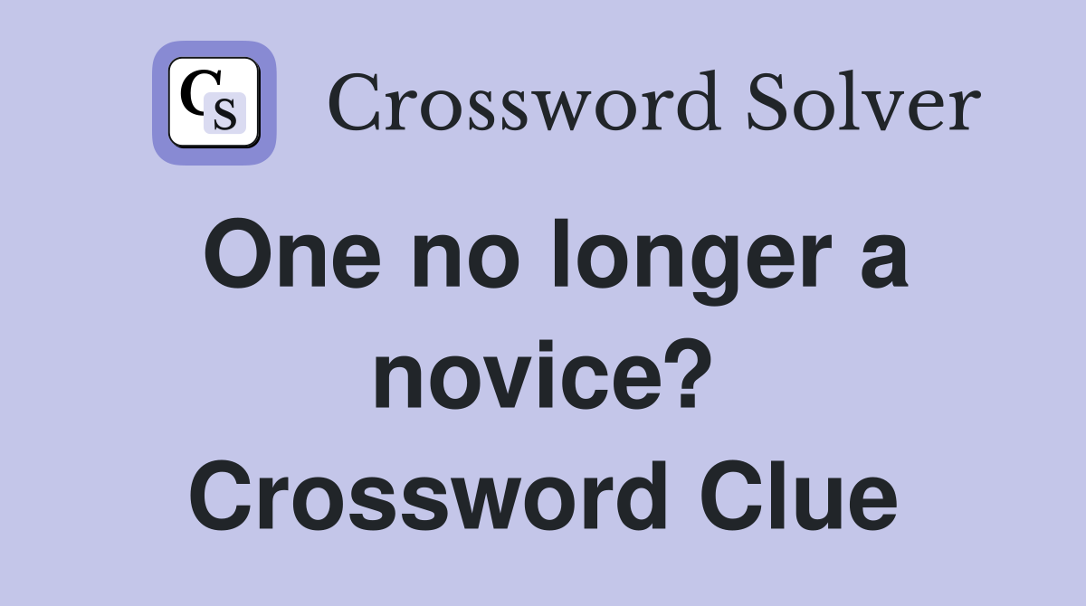 One no longer a novice? Crossword Clue