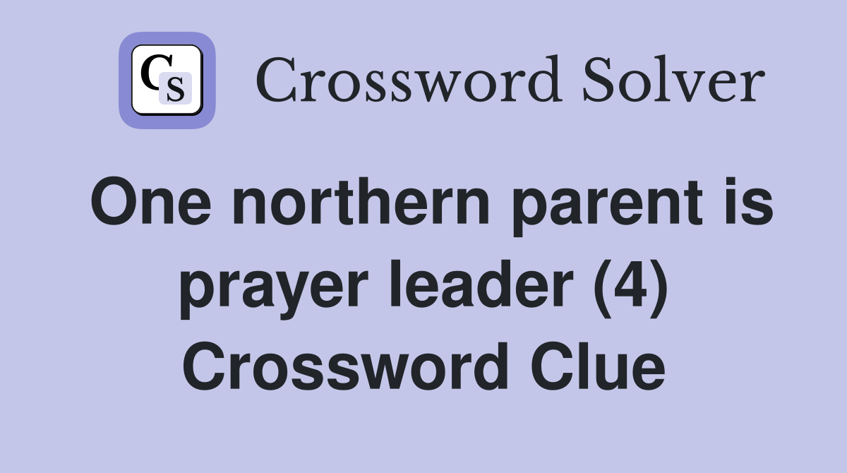 One northern parent is prayer leader (4) Crossword Clue