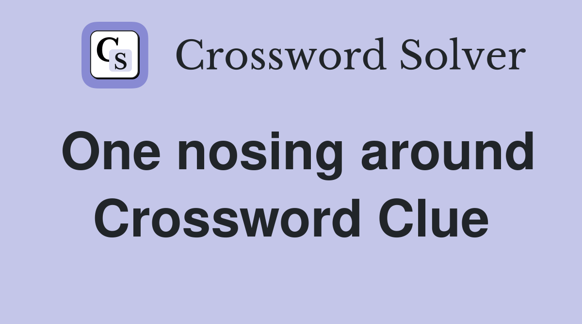 One nosing around Crossword Clue