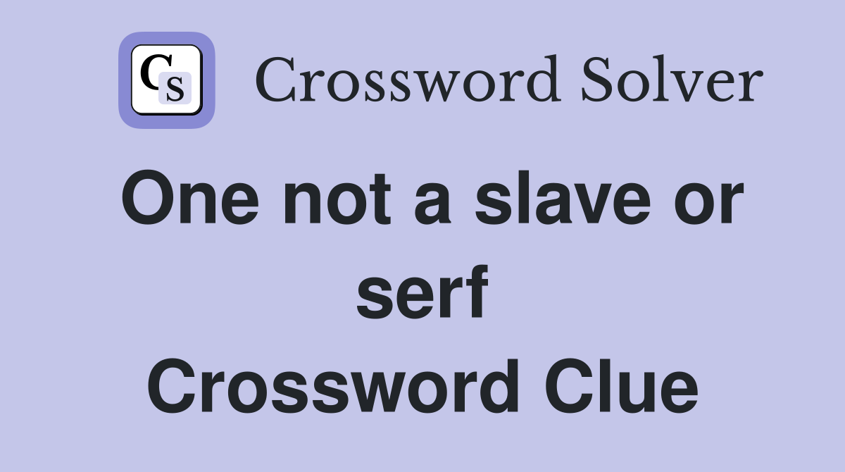 One not a slave or serf Crossword Clue