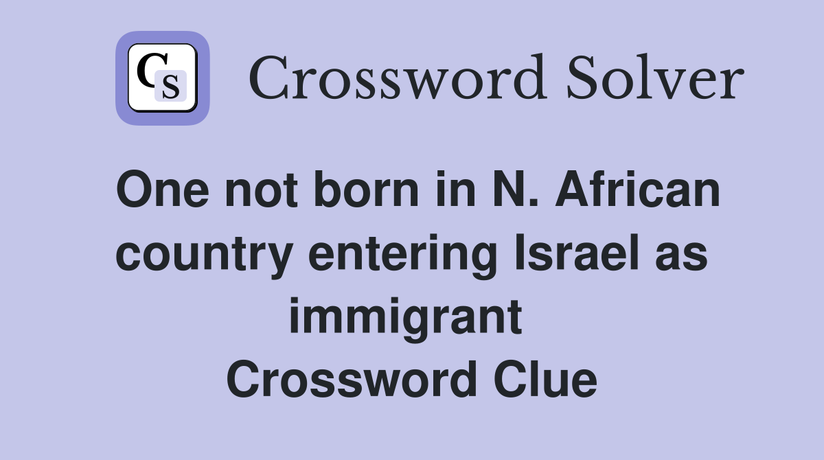 One not born in N. African country entering Israel as immigrant  Crossword Clue
