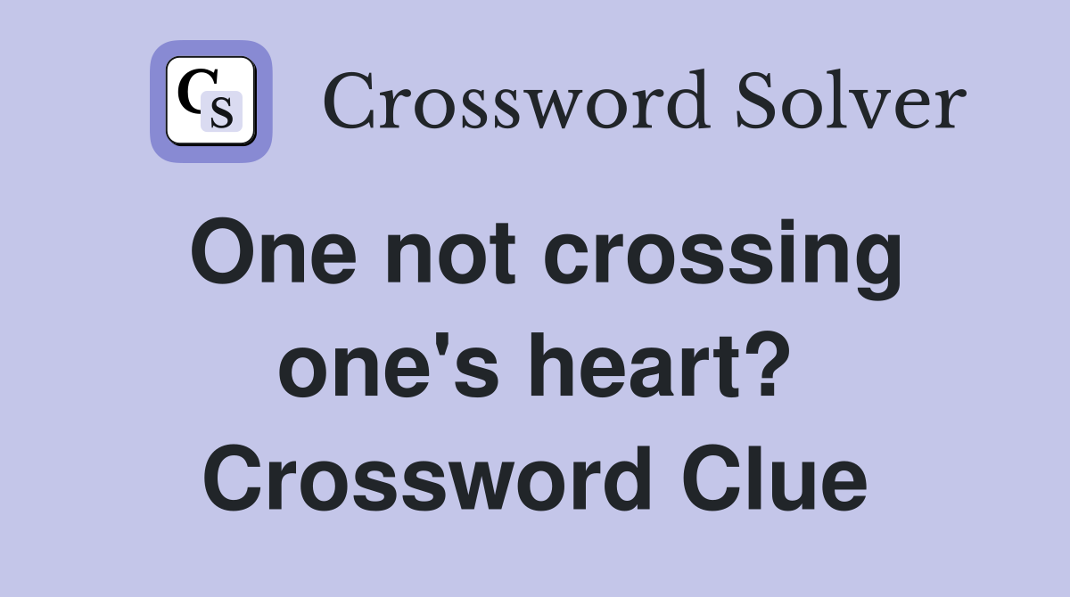 One not crossing one's heart? Crossword Clue