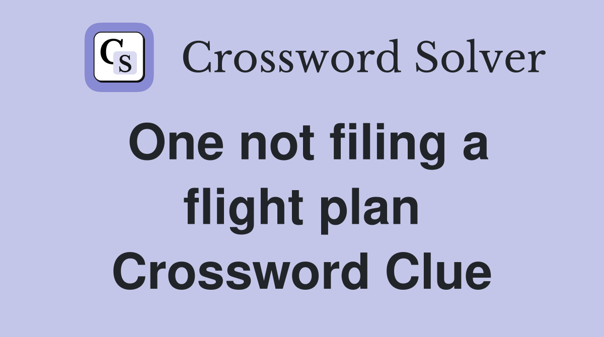 One not filing a flight plan Crossword Clue