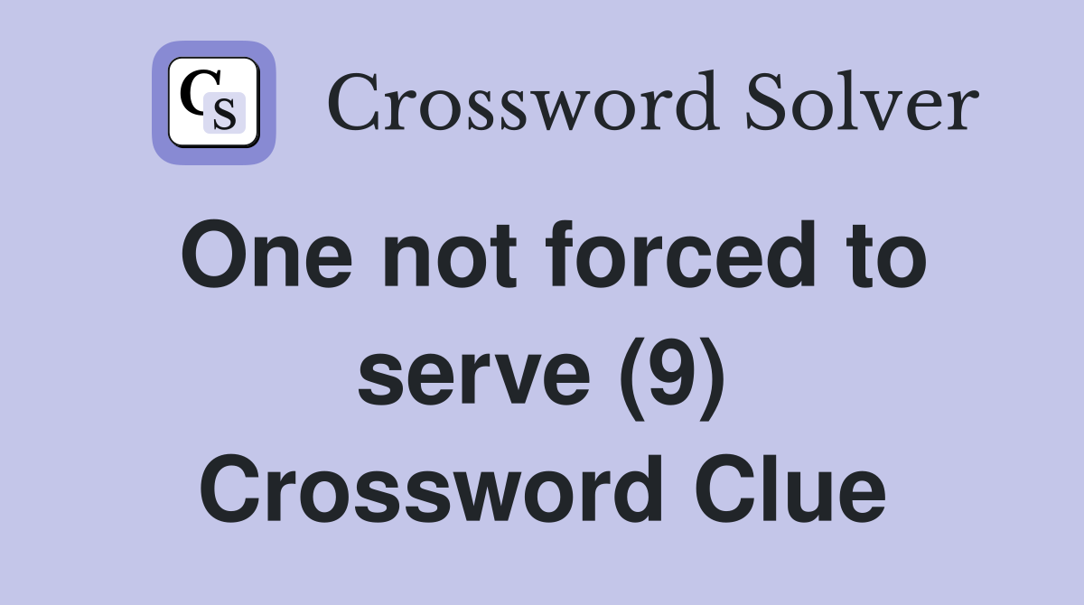One not forced to serve (9) Crossword Clue