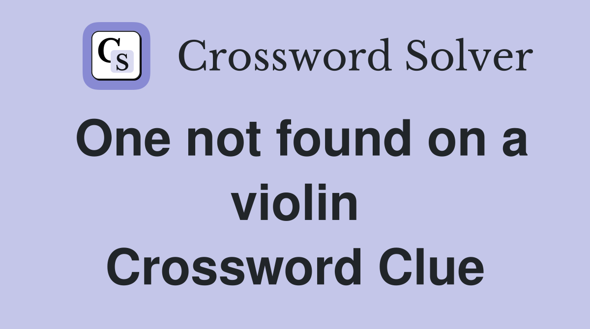One not found on a violin Crossword Clue