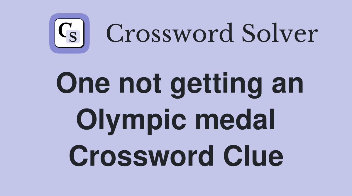 One not getting an Olympic medal Crossword Clue