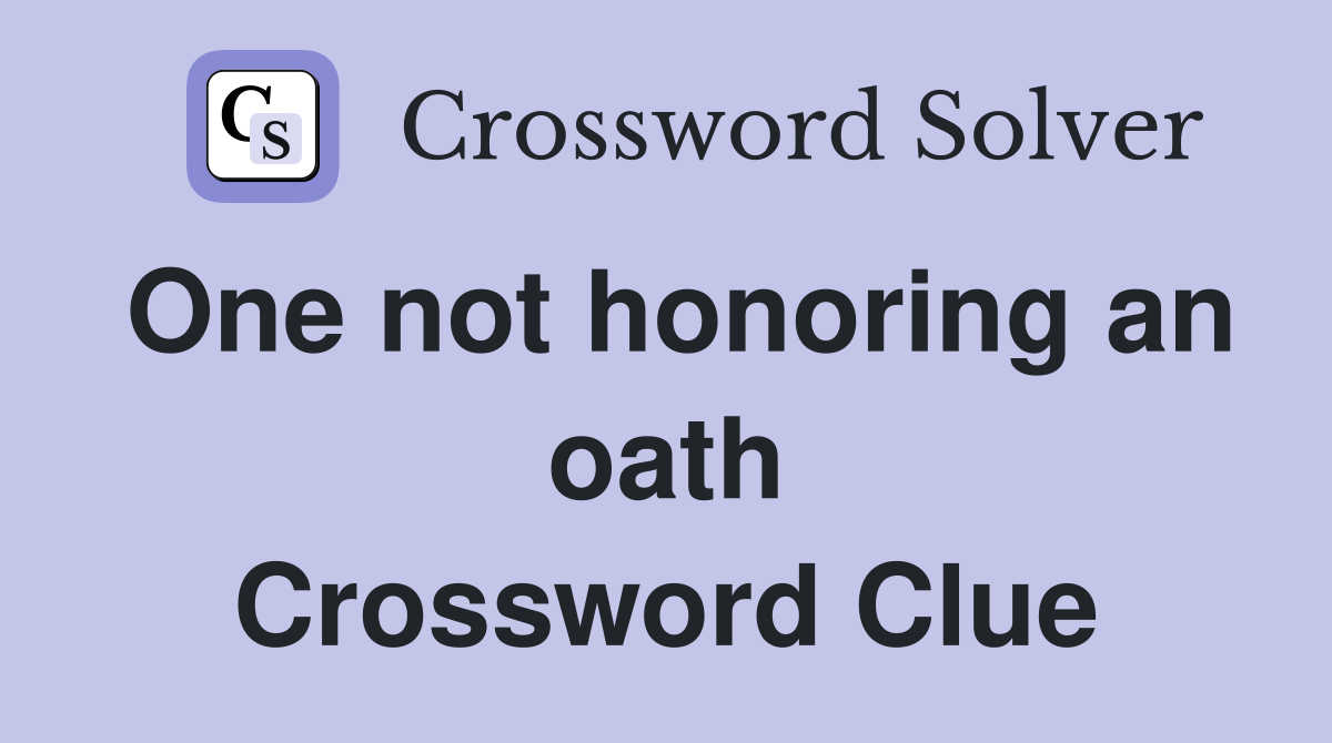 One not honoring an oath Crossword Clue