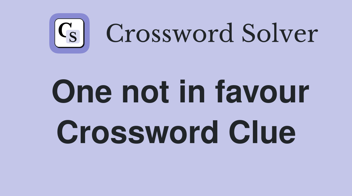 One not in favour Crossword Clue