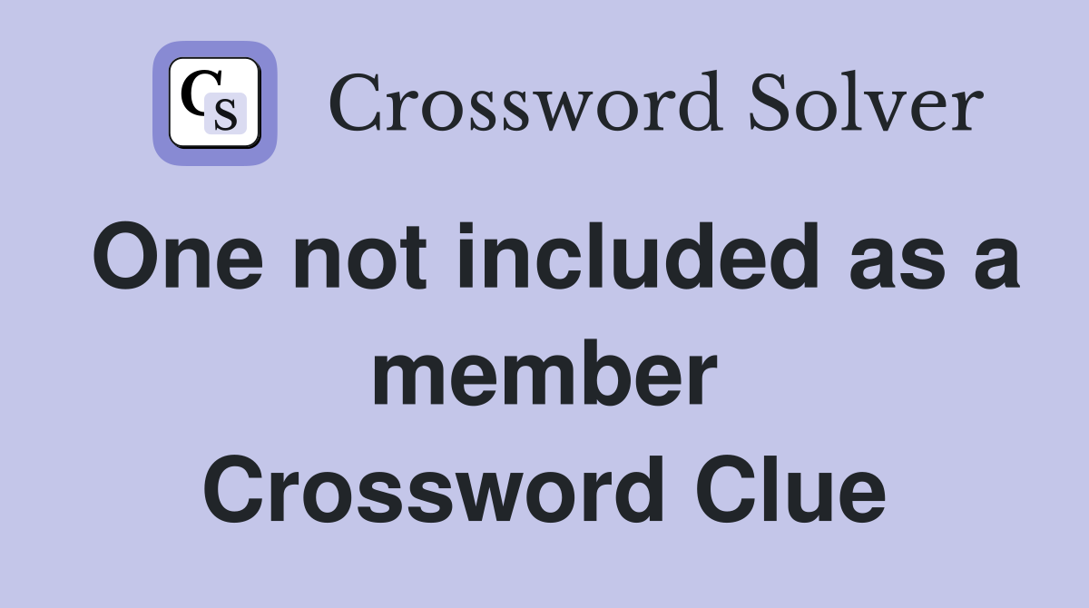 One not included as a member Crossword Clue