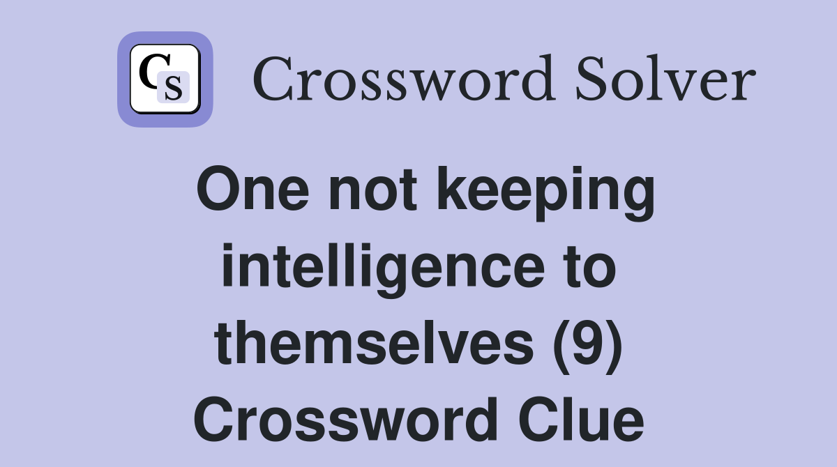 One not keeping intelligence to themselves (9) Crossword Clue