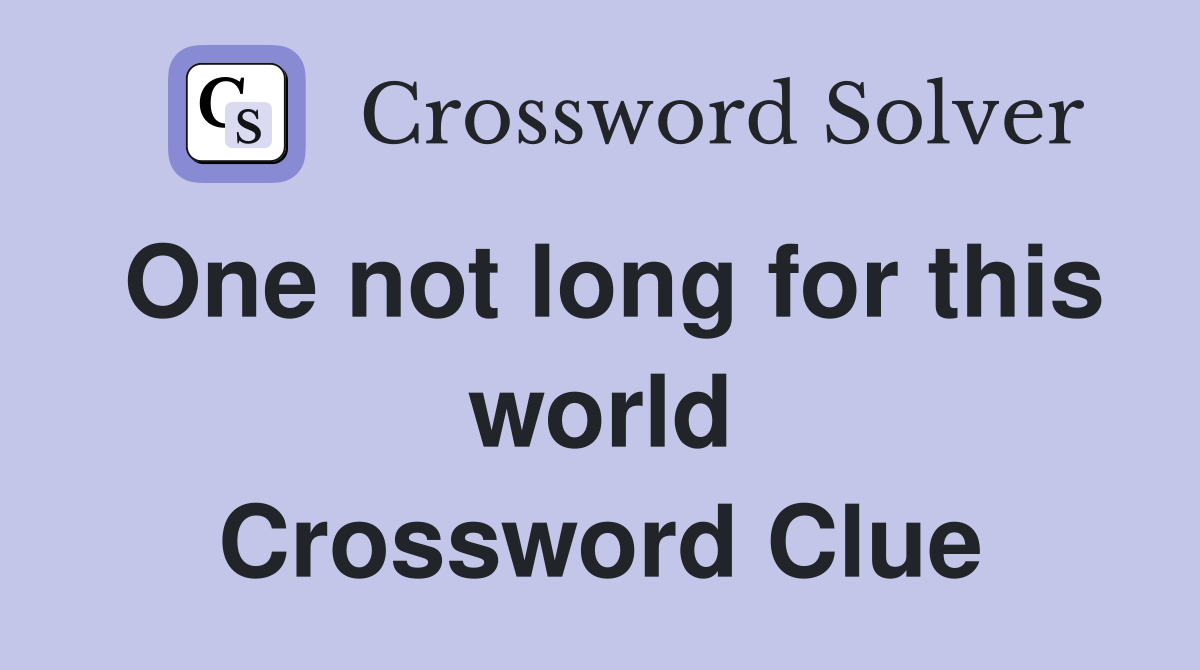 One not long for this world Crossword Clue