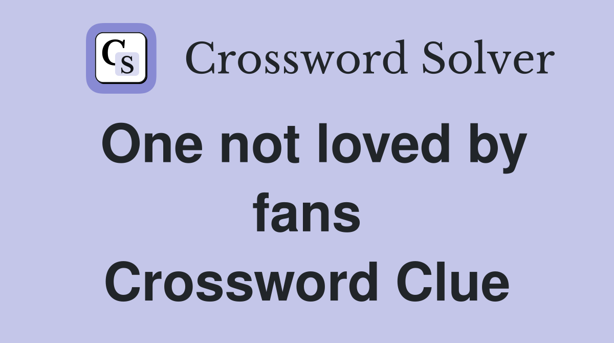 One not loved by fans Crossword Clue