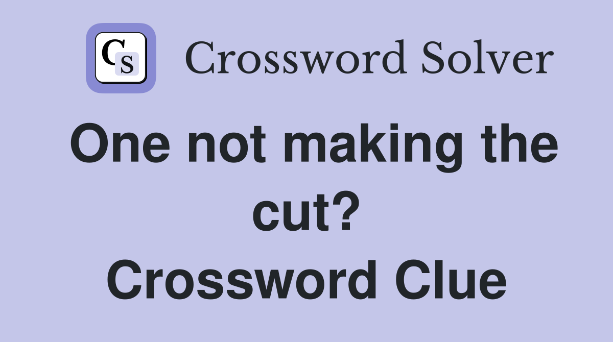 One not making the cut? Crossword Clue