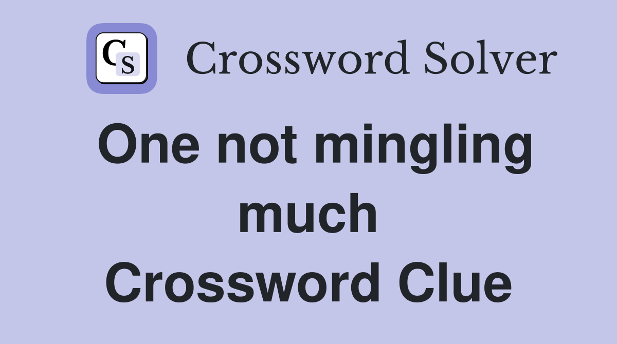 One not mingling much Crossword Clue