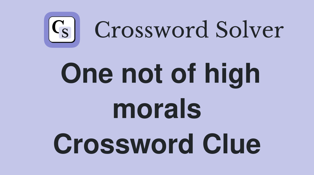 One not of high morals Crossword Clue