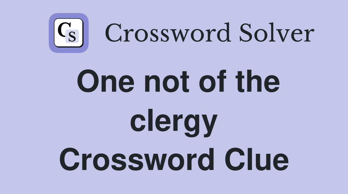 One not of the clergy Crossword Clue