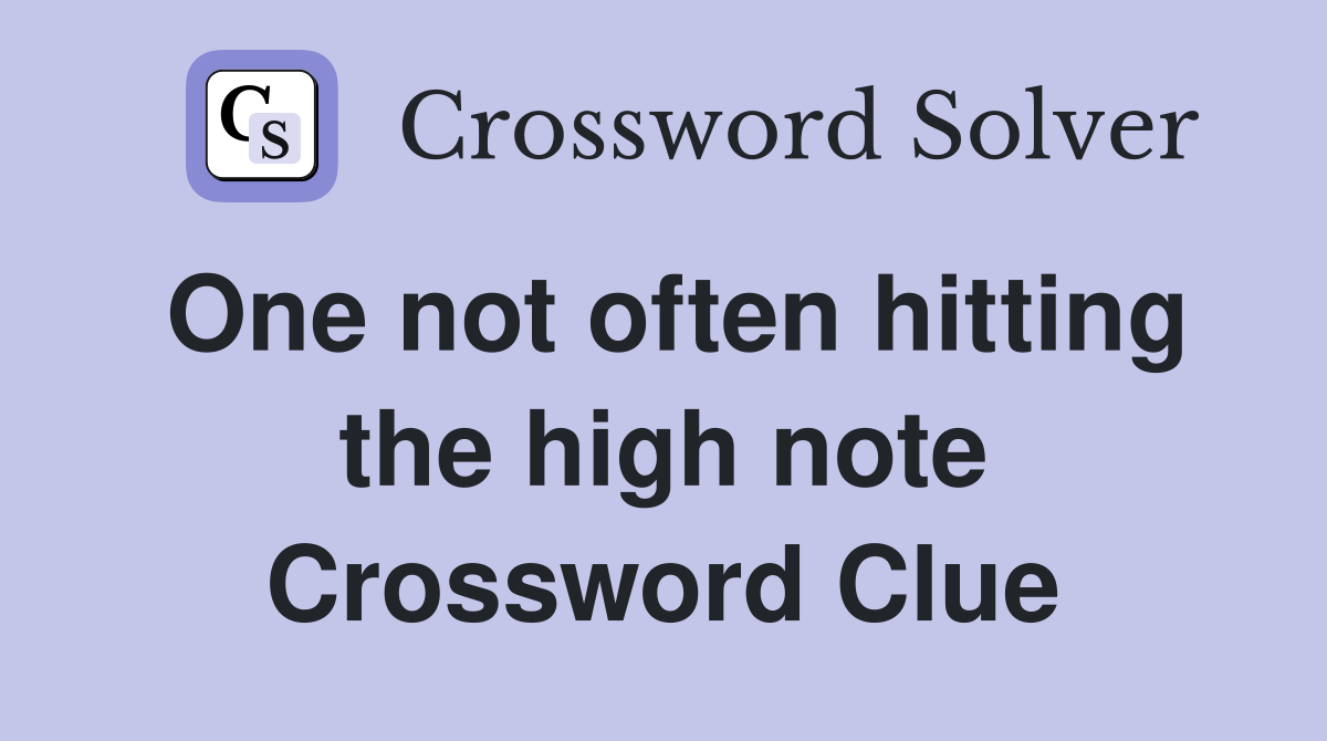 One not often hitting the high note Crossword Clue