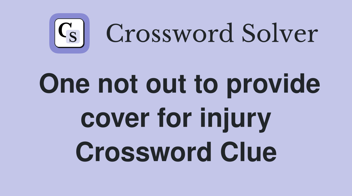 One not out to provide cover for injury Crossword Clue